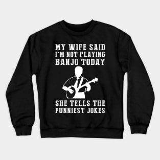 Strumming Hilarity: My Wife's Jokes Outshine My Banjo Skills! Crewneck Sweatshirt